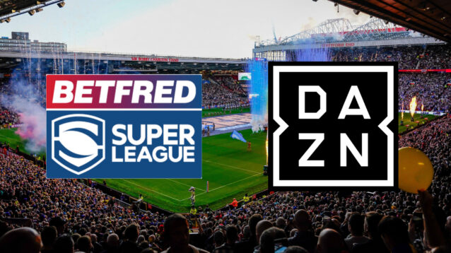 Super League are closing in on a broadcast deal with DAZN.